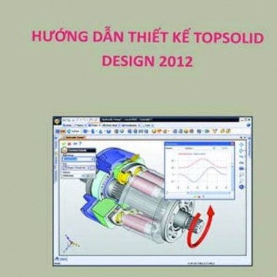 Thiết kế TopSolid Design 2012 (Cơ bản)